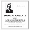 Bologna Violenta - Il Nuovissimo Mondo Bologna Violenta - Il Nuovissimo Mondo